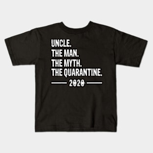 uncle The Man The Myth The Quarantine 2020 Father's Day Kids T-Shirt